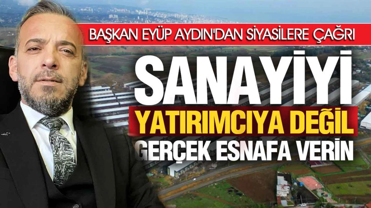 Ey&uuml;p Aydın, &lsquo;Sanayideki Fahiş Kiralar Vatandaşın Cebine Yansıyor!&rsquo;