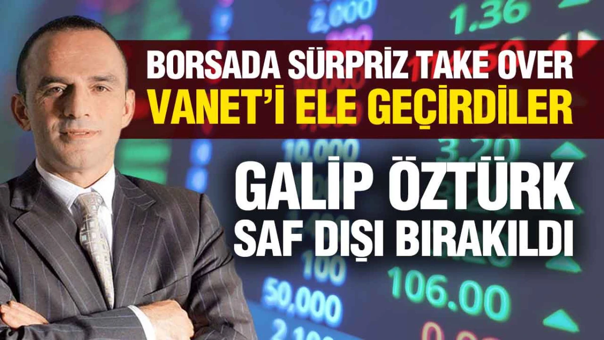 Galip Öztürk’e Büyük Şok: Vanet Gıda’da Kontrol El Değiştirdi!