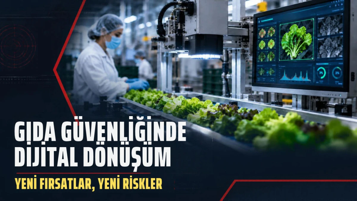 Gıda g&uuml;venliğinde dijital d&ouml;n&uuml;ş&uuml;m: Yeni fırsatlar, yeni riskler