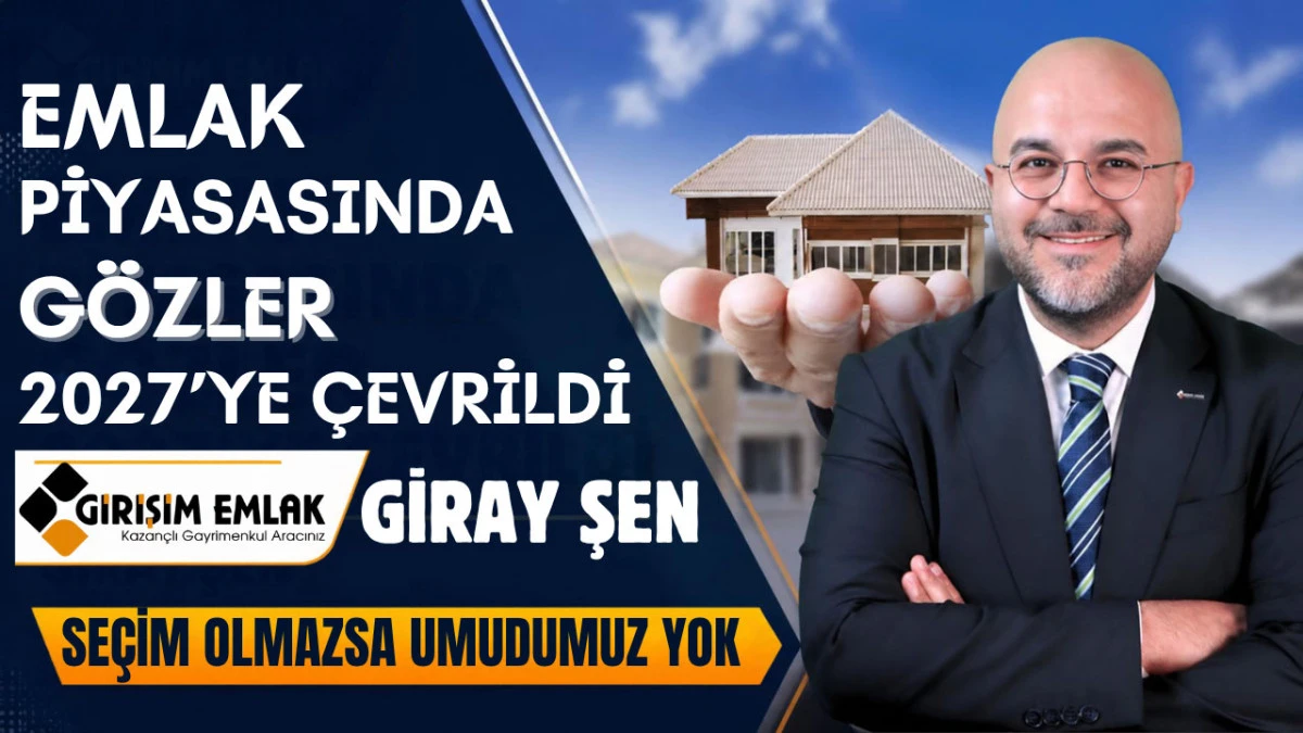 Giray Şen, &lsquo;2027&rsquo;de se&ccedil;im olursa piyasalar hareketlenir&rsquo;