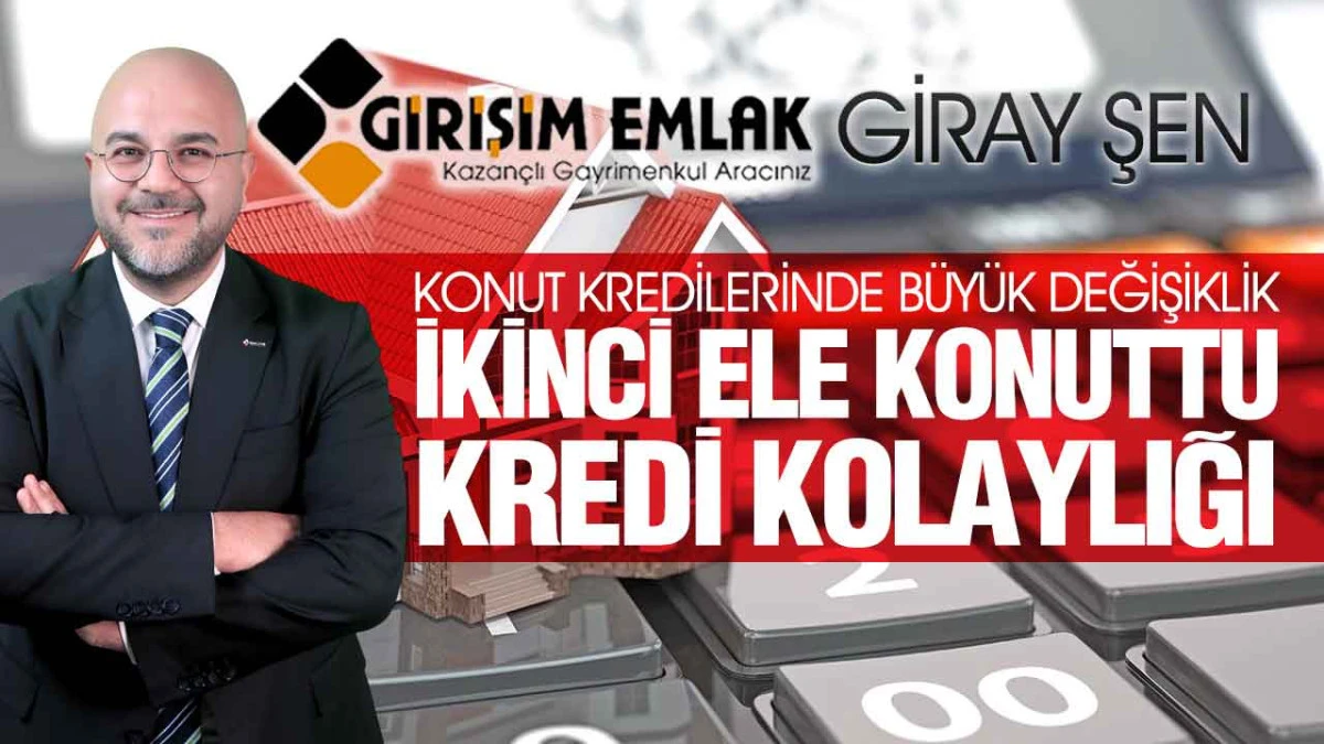 Giray Şen, &lsquo;BDDK D&uuml;zenlemesi Piyasayı Hareketlendirdi, 5 Milyonluk Eve 4,5 Milyon Kredi&rsquo;