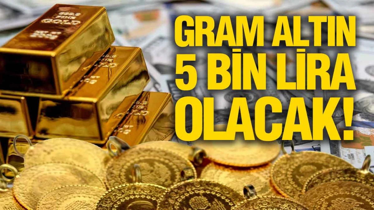Gram Altın 5 Bin Lira Olacak!