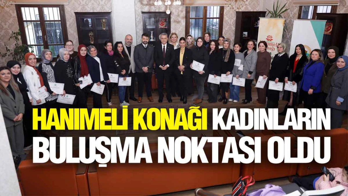 &lsquo;Hanımeli Konağı&rsquo; Kadınların Buluşma Noktası Oldu