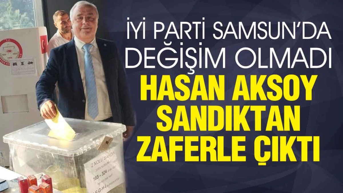 Hasan Aksoy Yeniden İYİ Parti Samsun İl Başkanı Seçildi