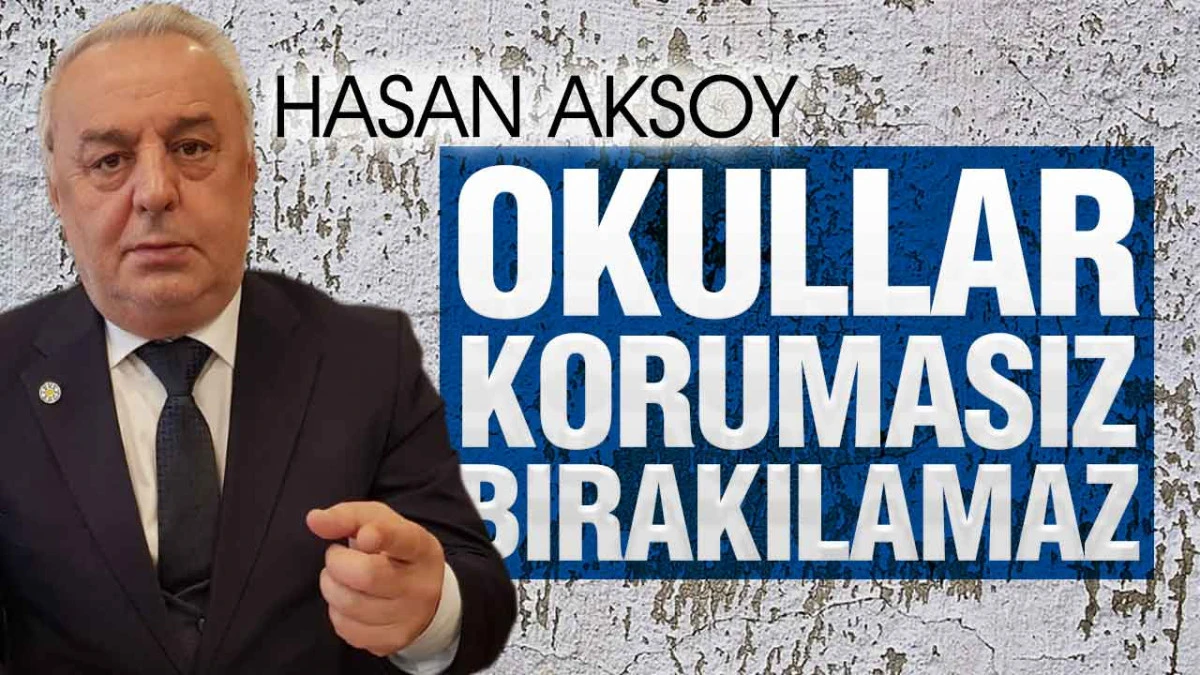 Hasan Aksoy&rsquo;dan Okullardaki Şiddete Tepki: &lsquo;G&uuml;venlik Zafiyeti Kabul Edilemez&rsquo;