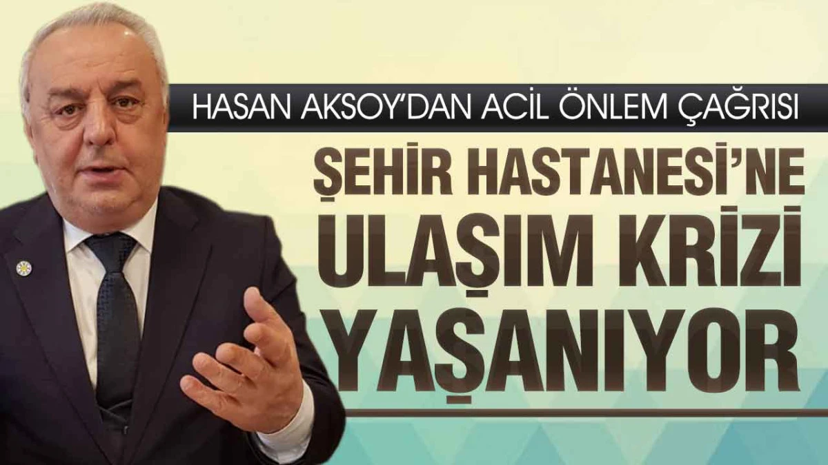 Hasan Aksoy&rsquo;dan Şehir Hastanesi Tepkisi