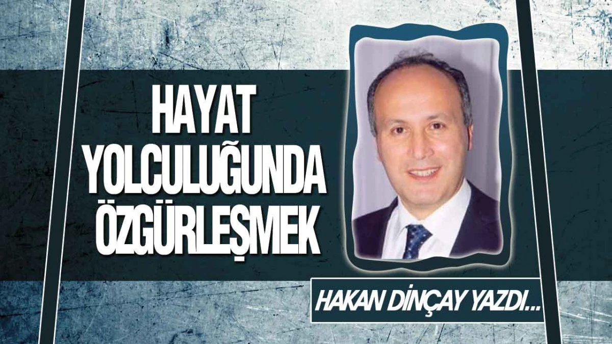 Hayat Yolculuğunda &Ouml;zg&uuml;rleşmek
