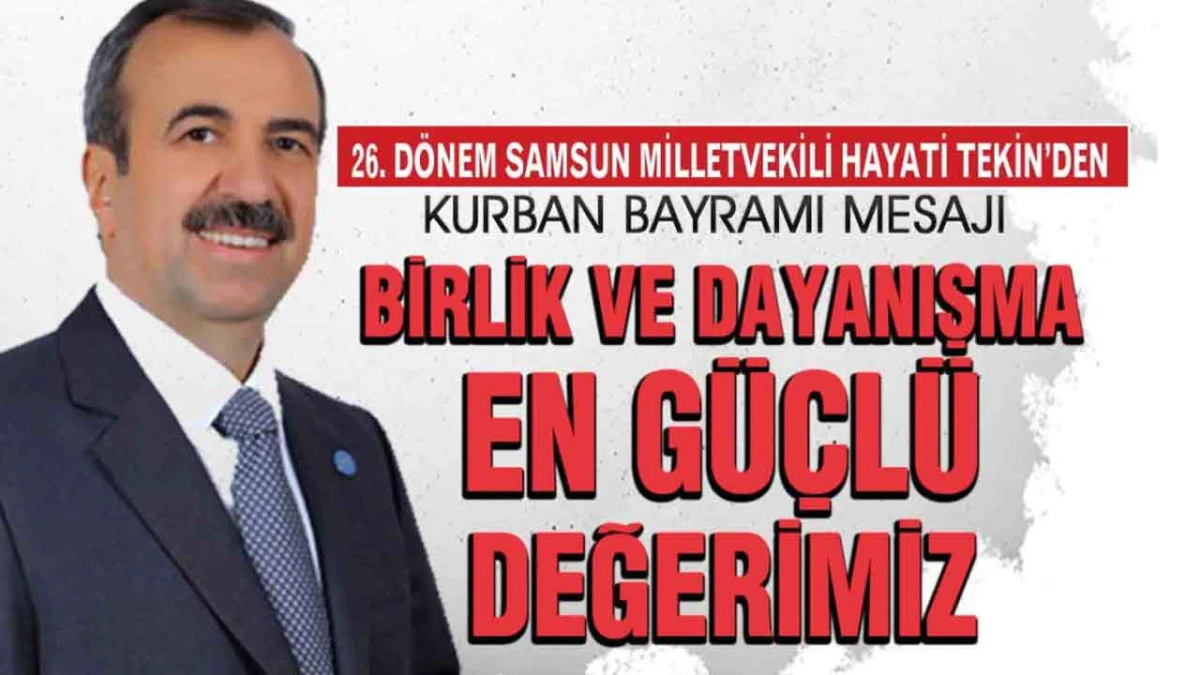 Hayati Tekin, &lsquo;Bu Bayram, Umutlarımızı ve Birliğimizi Tazelesin&rsquo;