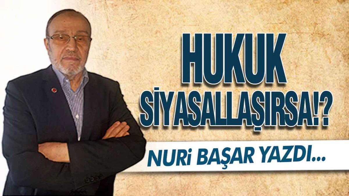 Hukuk Siyasallaşırsa!?