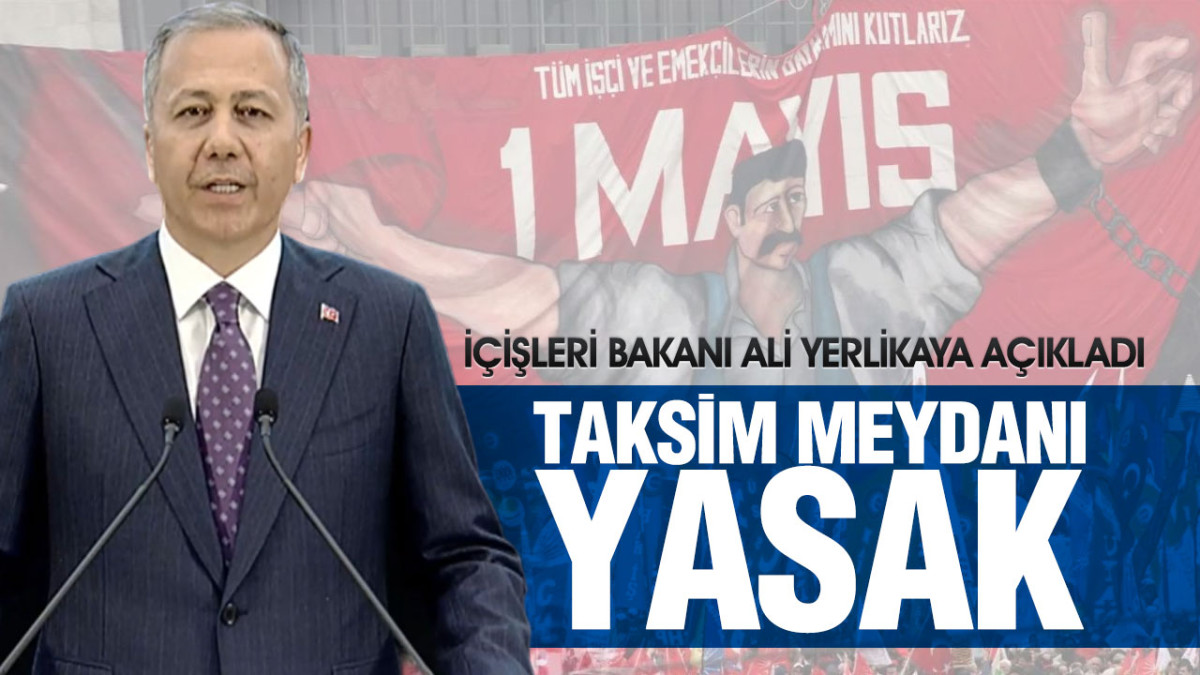 İçişleri Bakanlığından 1 Mayıs ve Taksim Kararı