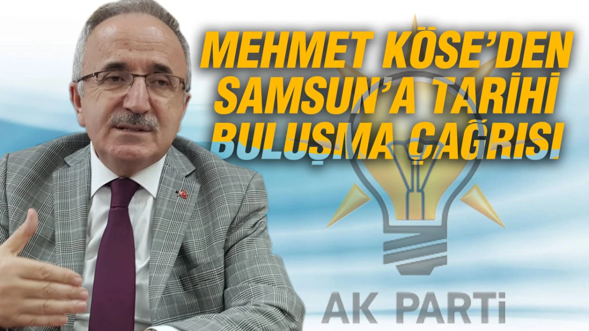 İl Başkanı K&ouml;se&rsquo;den Samsun&rsquo;a Tarihi Buluşma &Ccedil;ağrısı