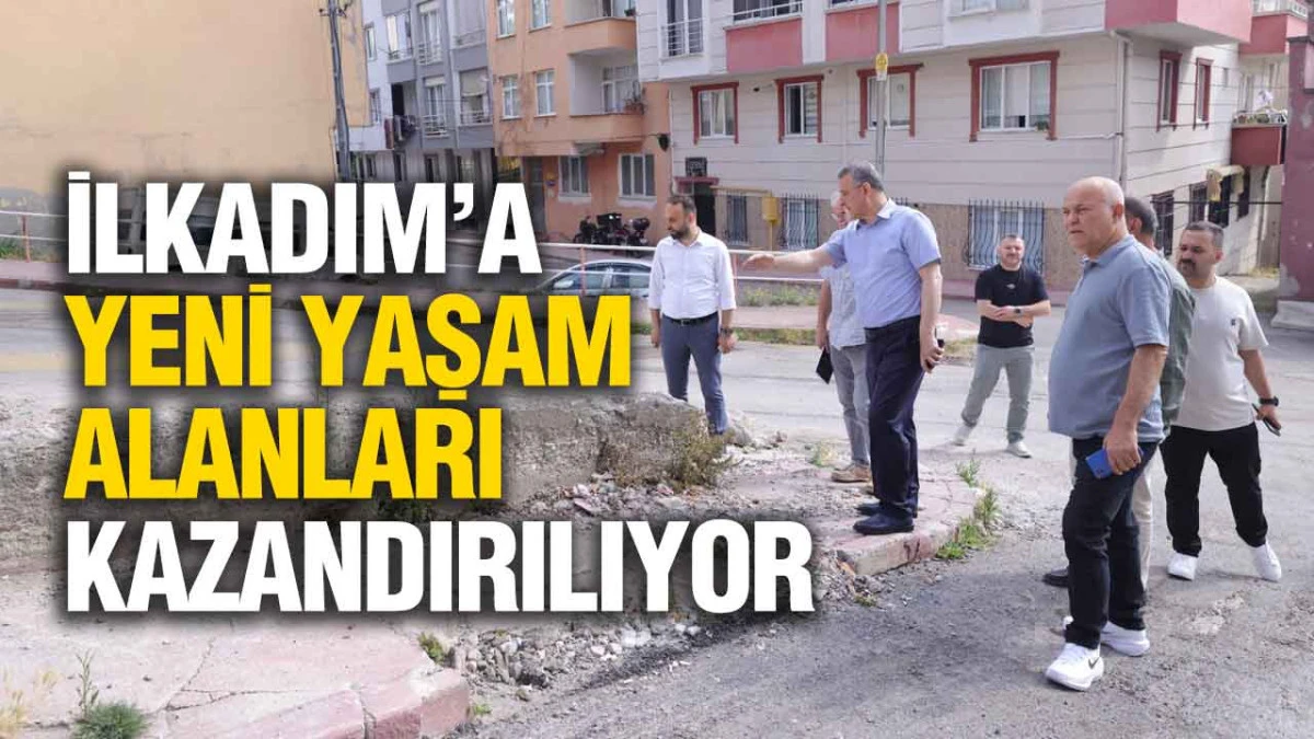 İlkadım&rsquo;a Yeni Yaşam Alanları Kazandırılıyor