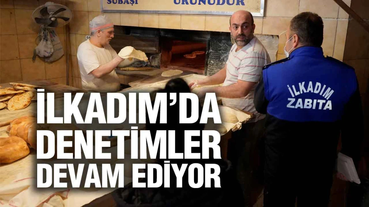 İlkadım&rsquo;da Denetimler Devam Ediyor