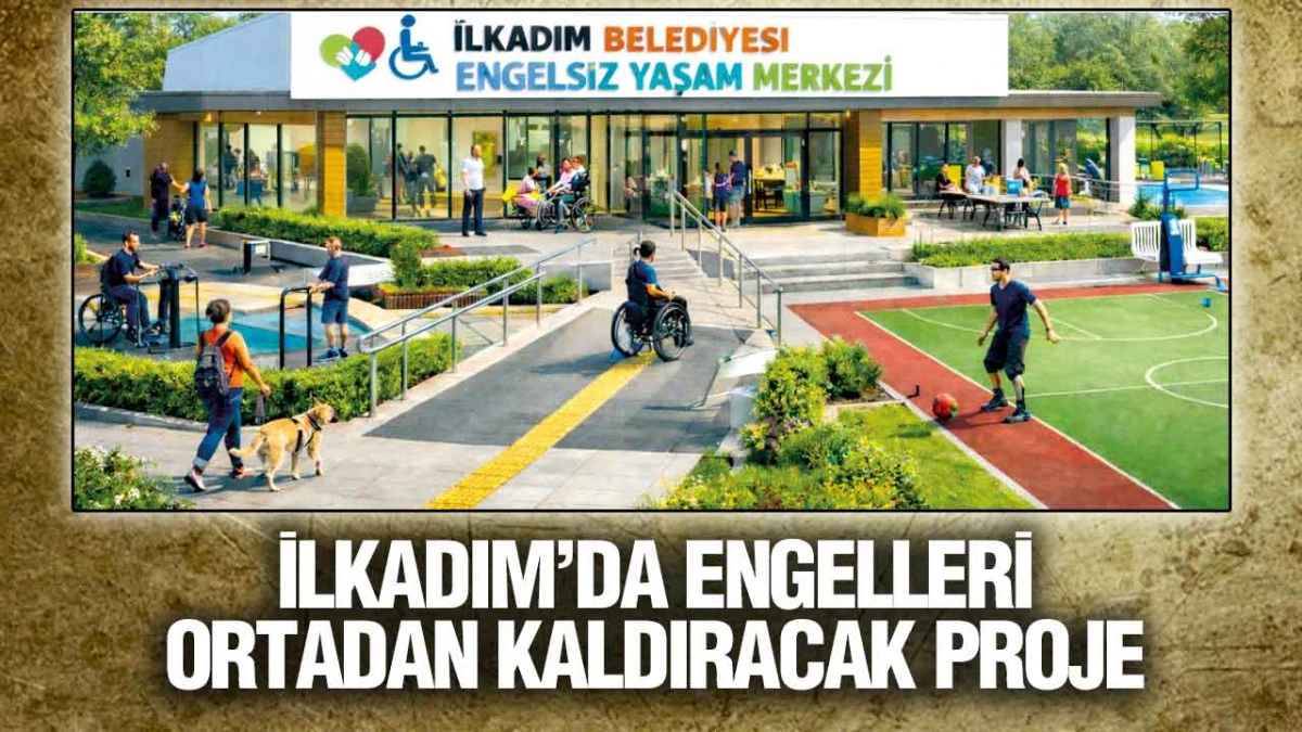 İlkadım&rsquo;da Engelleri Ortadan Kaldıracak Proje