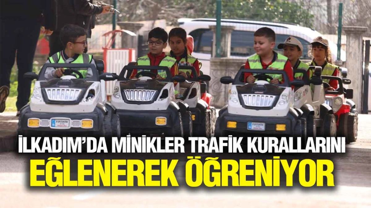 İlkadım&rsquo;da Minikler Trafik Kurallarını Eğlenerek &Ouml;ğreniyor