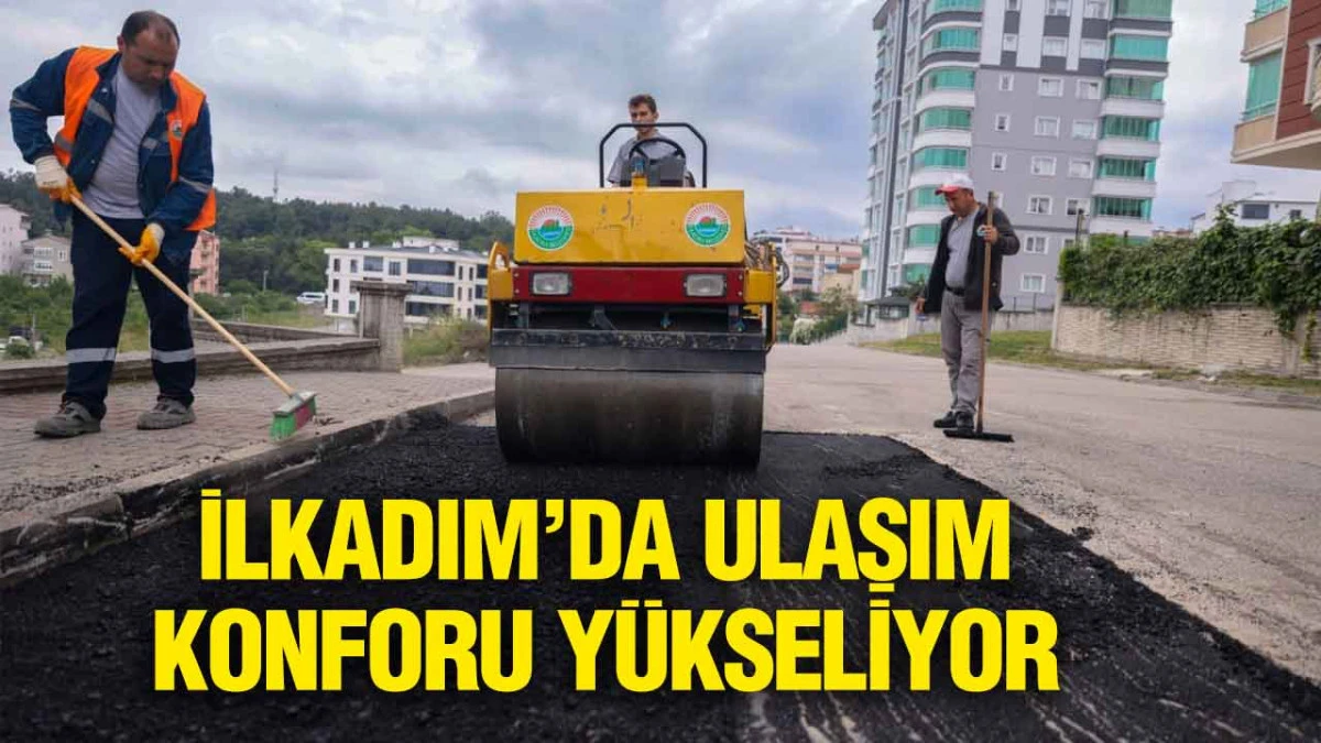 İlkadım’da Ulaşım Konforu Yükseliyor