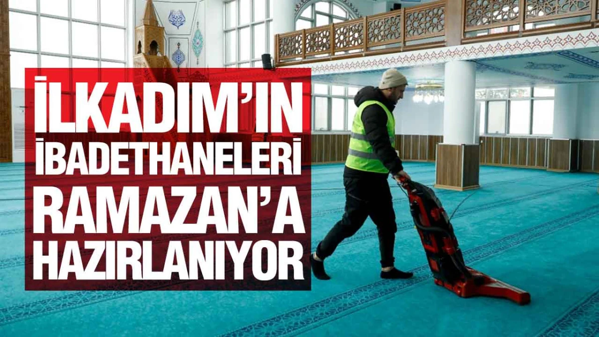 İlkadım&rsquo;ın İbadethaneleri Ramazan&rsquo;a Hazırlanıyor