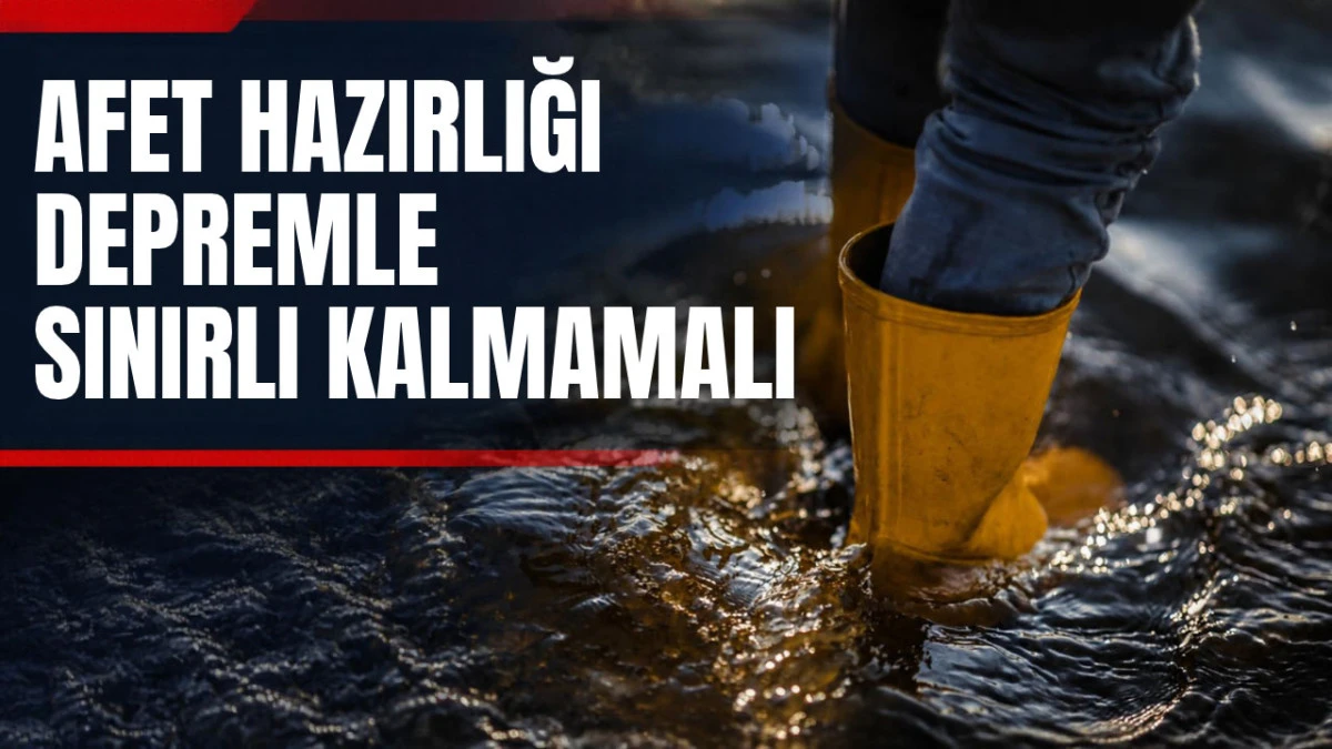 İstanbul&rsquo;daki Şiddetli Yağışların Ardından Uzman Uyarısı: &lsquo;Afet Hazırlığı Depremle Sınırlı Kalmamalı&rsquo;