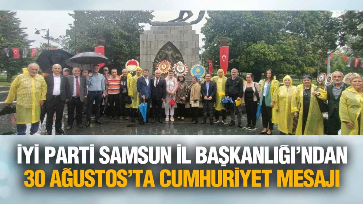 İYİ Parti Samsun&rsquo;dan 30 Ağustos&rsquo;ta Anlamlı Mesaj