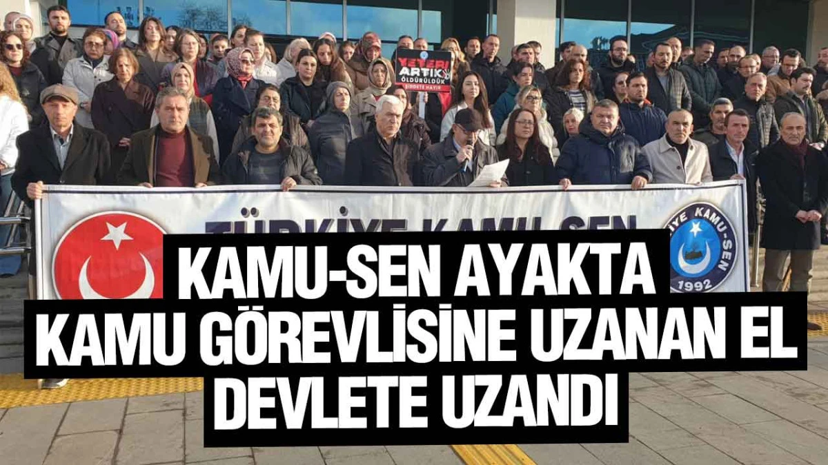 Kamu-Sen&rsquo;den Sert Uyarı, &lsquo;Şiddet Kader Değildir&rsquo;