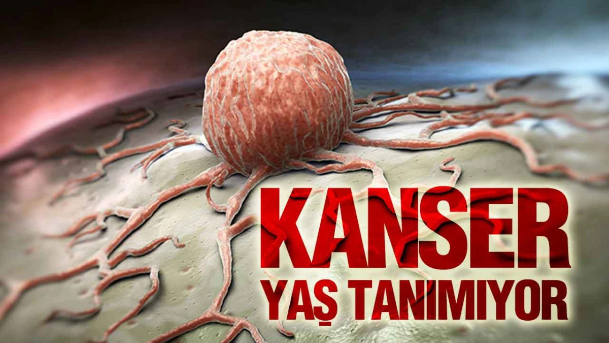 Kanser Yaş Tanımıyor
