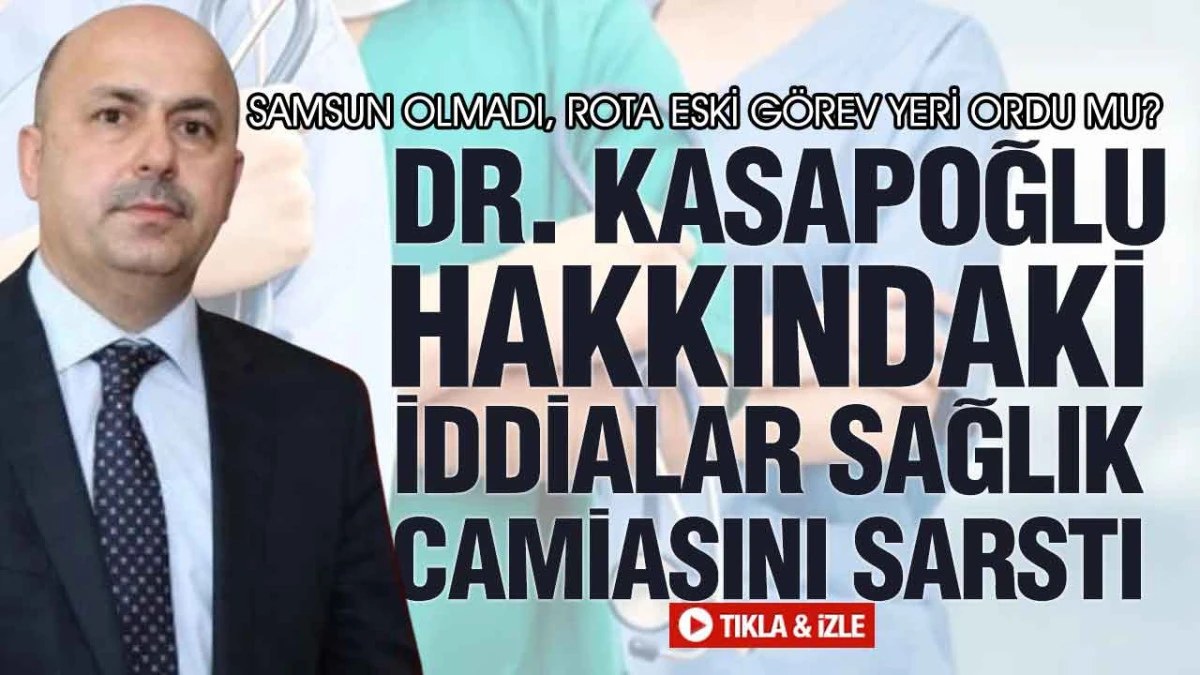 Kasapoğlu Hakkında Yeni İddialar: Ordu İl Sağlık Müdürlüğü Koltuğuna mı Dönüyor?