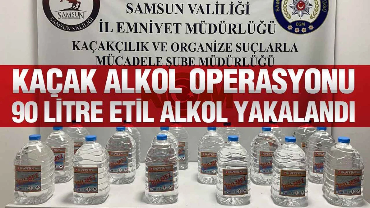 KOM Ekiplerinden Samsun’da Başarılı Operasyon: 90 Litre Etil Alkol Ele Geçirildi