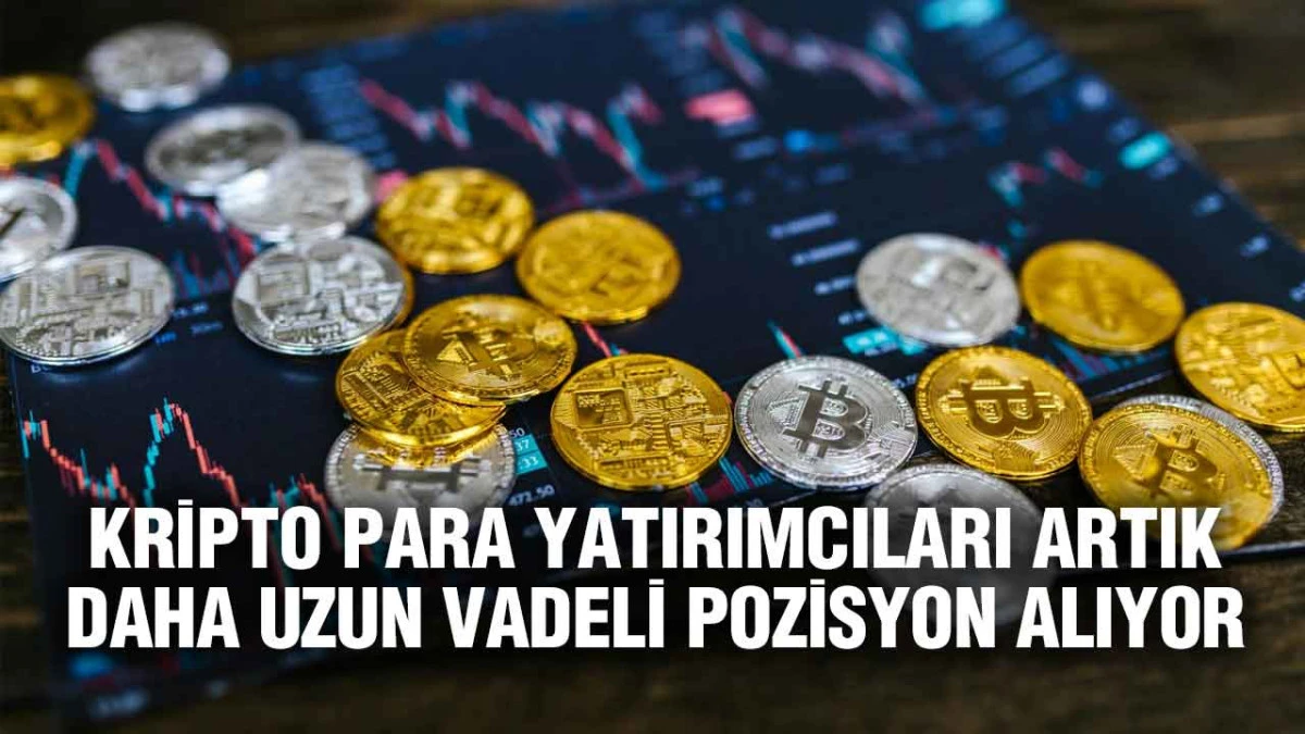 Kripto Para Yatırımcıları Artık Daha Uzun Vadeli Pozisyon Alıyor