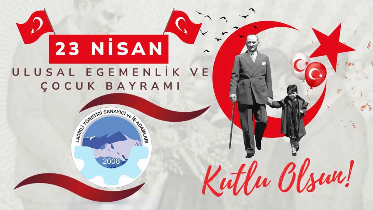 Ladikli Y&ouml;netici Sanayici ve İş Adamları Derneği, 23 Nisan Ulusal Egemenlik ve &Ccedil;ocuk Bayramı