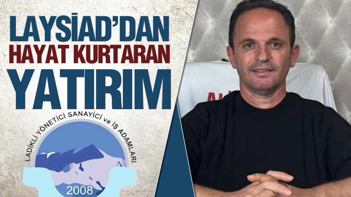LAYSİAD&rsquo;dan anlamlı yatırım