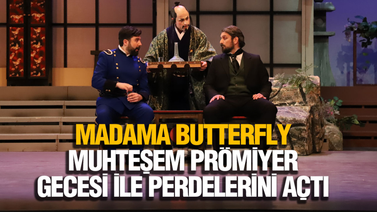 ‘Madama Butterfly’ Muhteşem Prömiyer Gecesi İle Perdelerini Açtı