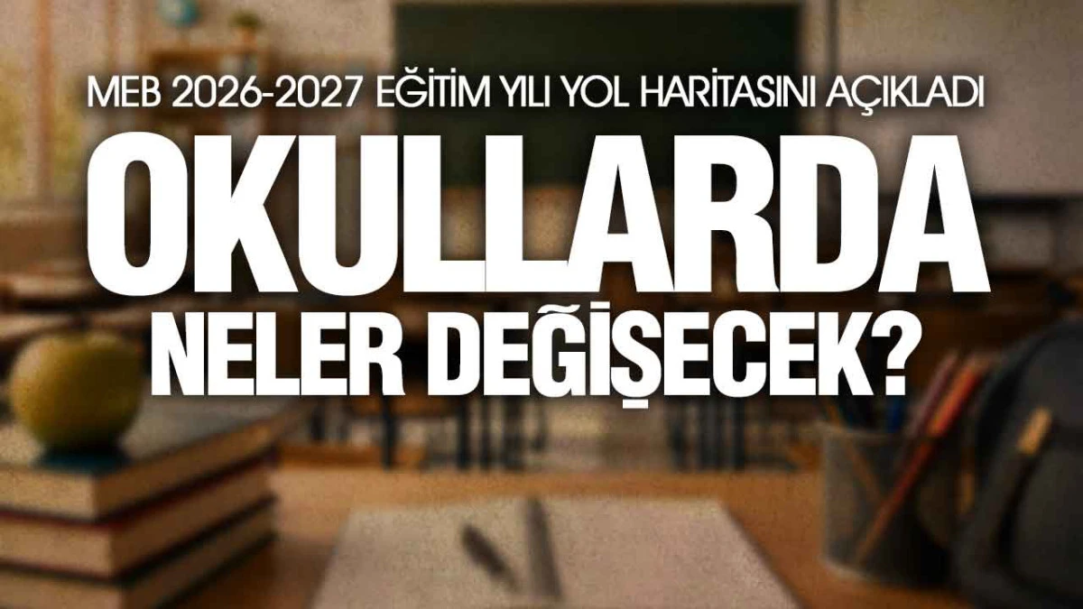 MEB 2026-2027 Eğitim Yılı İ&ccedil;in Kararını A&ccedil;ıkladı: Okullarda Yeni D&ouml;nem