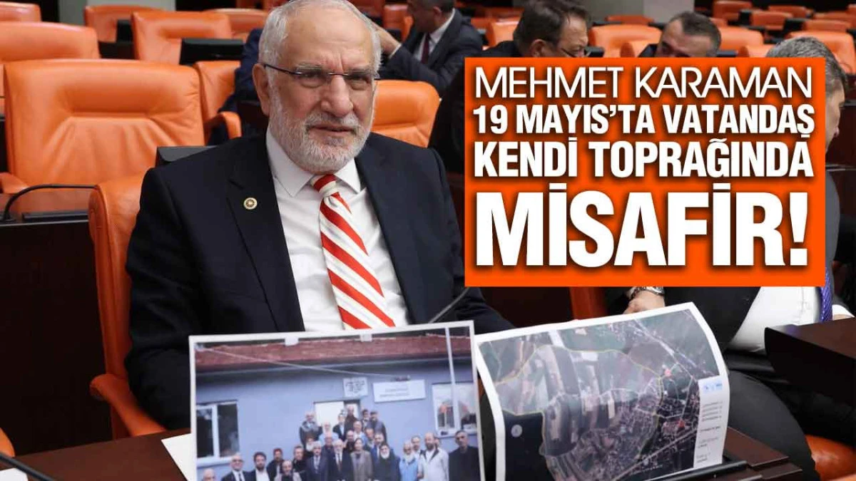 Mehmet Karaman, 19 Mayıs’daki Mülkiyet Sorununu Meclis Gündemine Taşıdı!