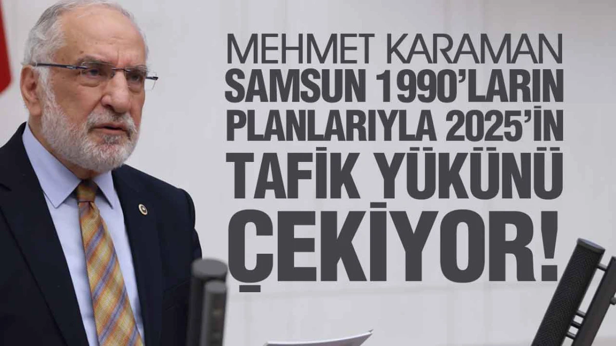 Mehmet Karaman, Samsun’un sorunlarını TBMM Gündemine Taşıdı