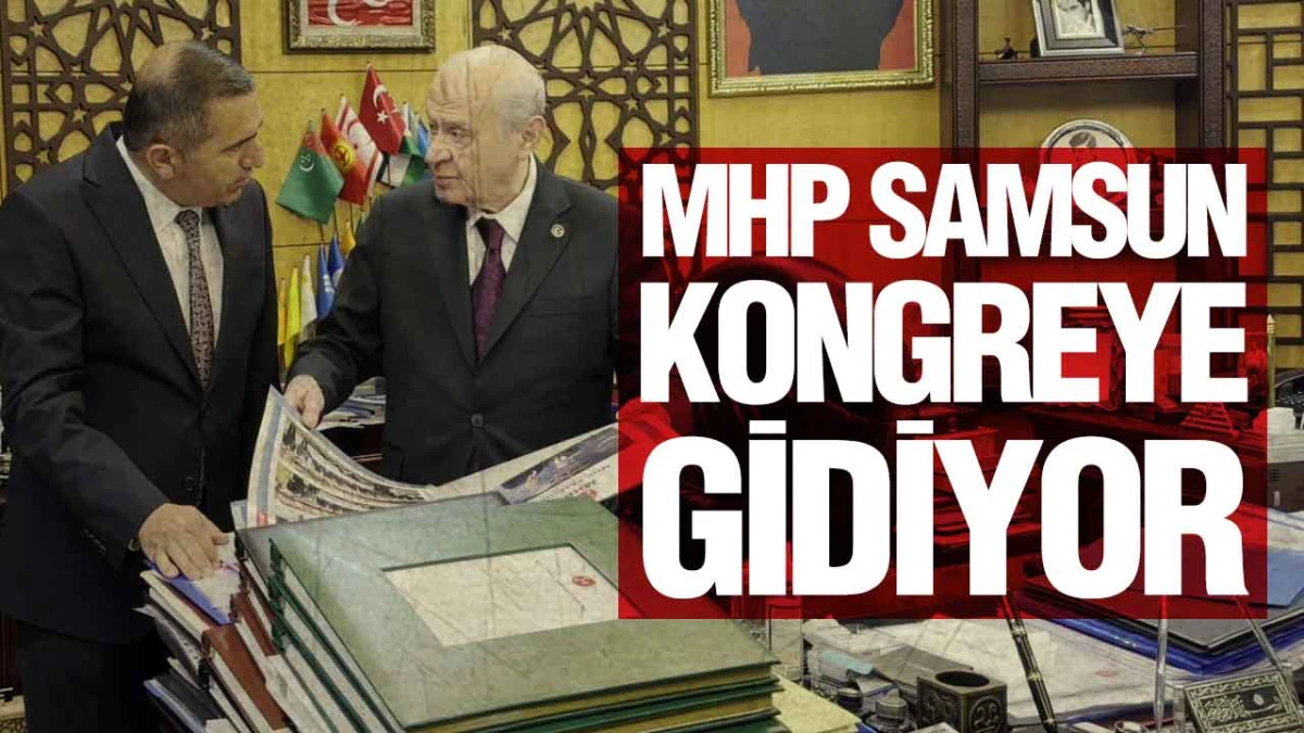 MHP Samsun 26 Ağustos'ta Sandığa Gidecek