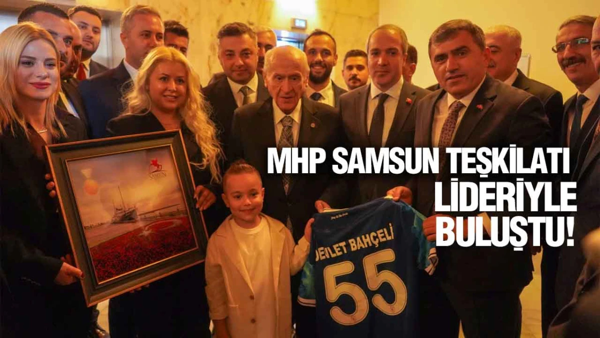 MHP Samsun Teşkilatı Lideriyle Buluştu!