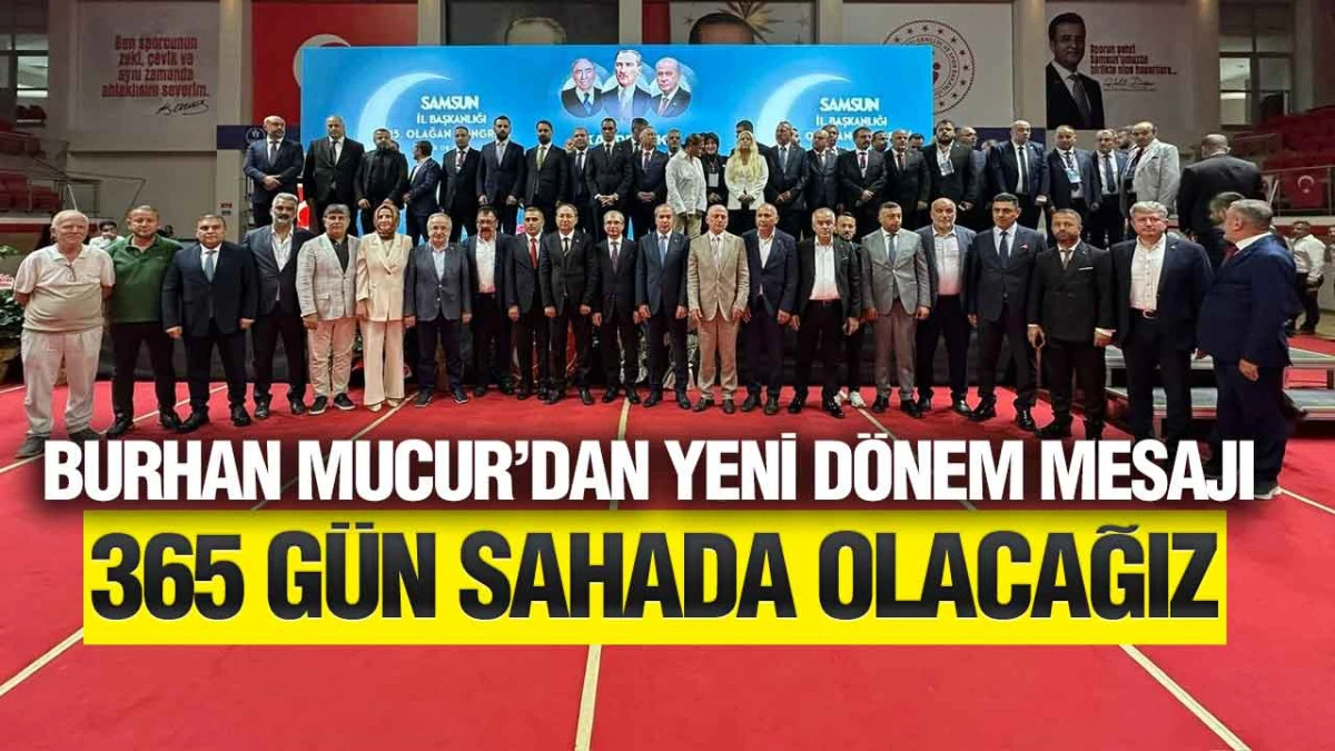 MHP Samsun&rsquo;da Burhan Mucur yeniden il başkanı se&ccedil;ildi