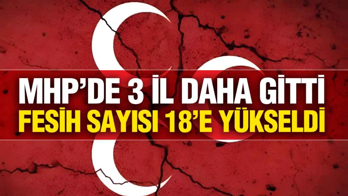 MHP&rsquo;de Değişim R&uuml;zgarı: 3 İl Teşkilatı Daha Feshedildi