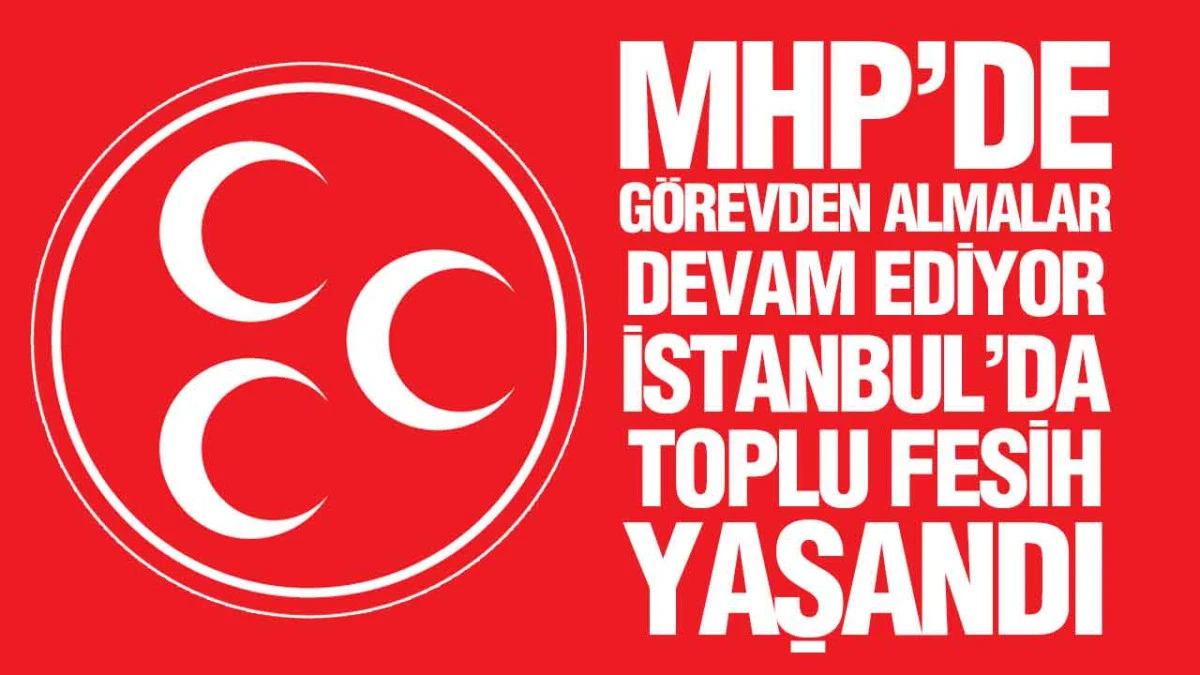 MHP&rsquo;de S&uuml;rpriz Karar İstanbul&rsquo;da Teşkilatları Feshetti