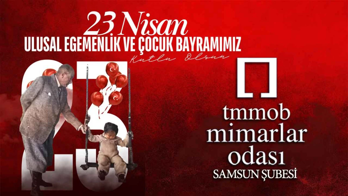 Mimarlar Odası Samsun Şube Başkanlığı, 23 Nisan Ulusal Egemenlik ve &Ccedil;ocuk Bayramı
