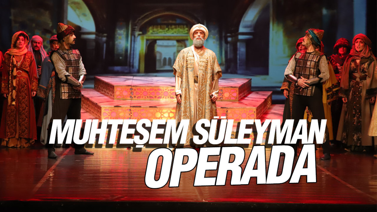 ‘Muhteşem Süleyman’ Operada