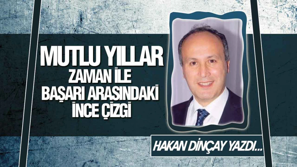 Mutlu Yıllar Zaman İle Başarı Arasındaki İnce &Ccedil;izgi