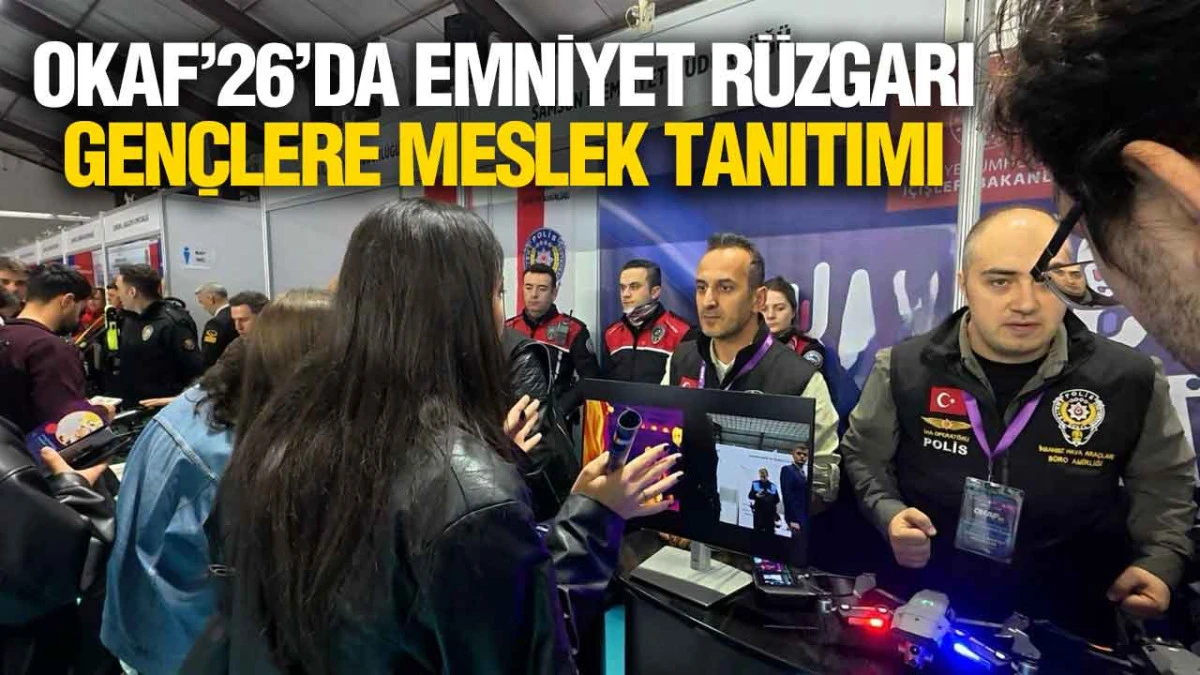 OKAF&rsquo;26&rsquo;da Emniyet Standına Yoğun İlgi