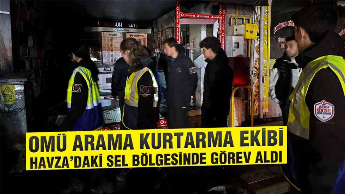 OM&Uuml; Arama Kurtarma Ekibi Havza&rsquo;daki sel b&ouml;lgesinde g&ouml;rev aldı
