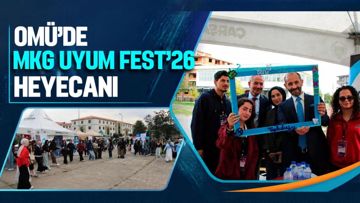 OM&Uuml; Mustafa Kemal G&uuml;neşdoğdu Kamp&uuml;s&uuml;&rsquo;nde &lsquo;MKG Uyum Fest&rsquo;26&rsquo; ger&ccedil;ekleştirildi