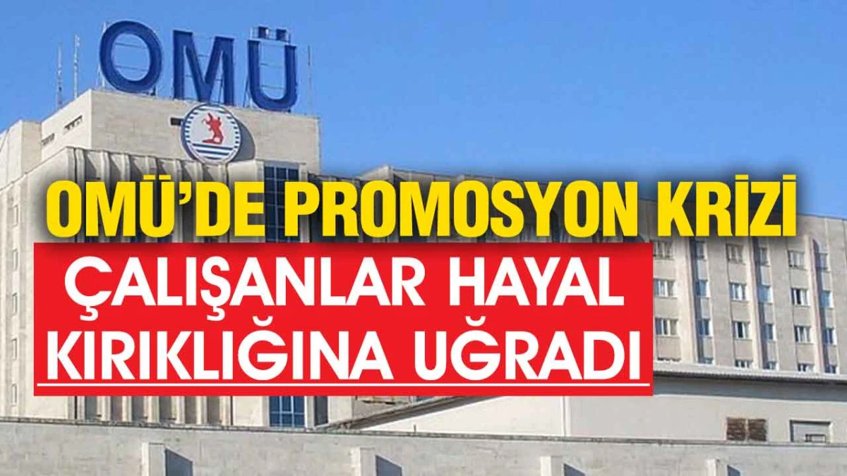 OMÜ Personeli İsyan Etti: Promosyon Teklifleri Beklentilerin Çok Altında Kaldı