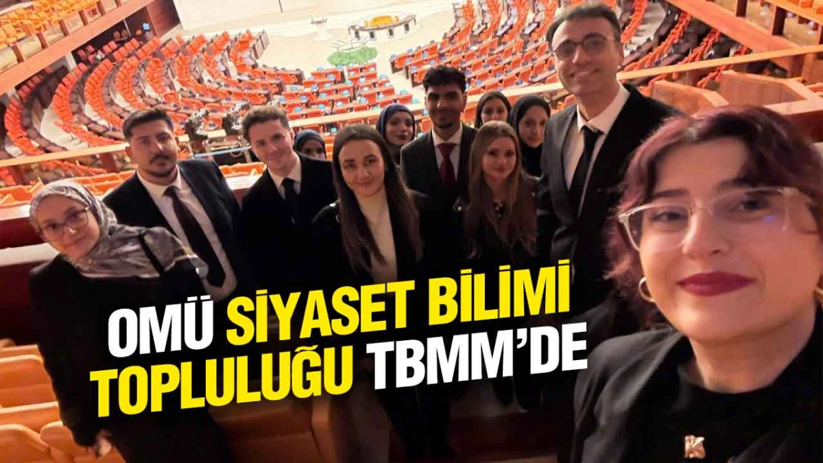 OMÜ Siyaset Bilimi Topluluğundan TBMM’ye ve Bakanlıklara ziyaret