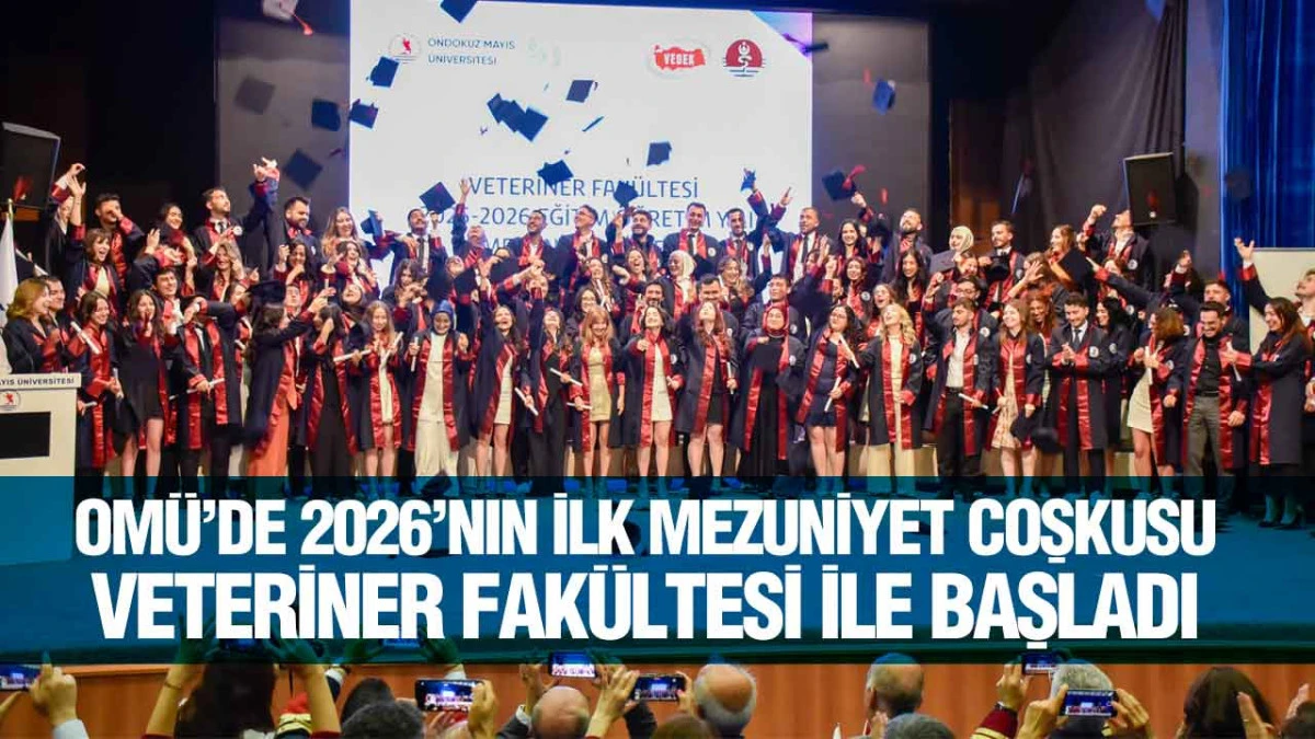 OM&Uuml;&rsquo;de 2026&rsquo;nın ilk mezuniyet coşkusu Veteriner Fak&uuml;ltesi ile başladı