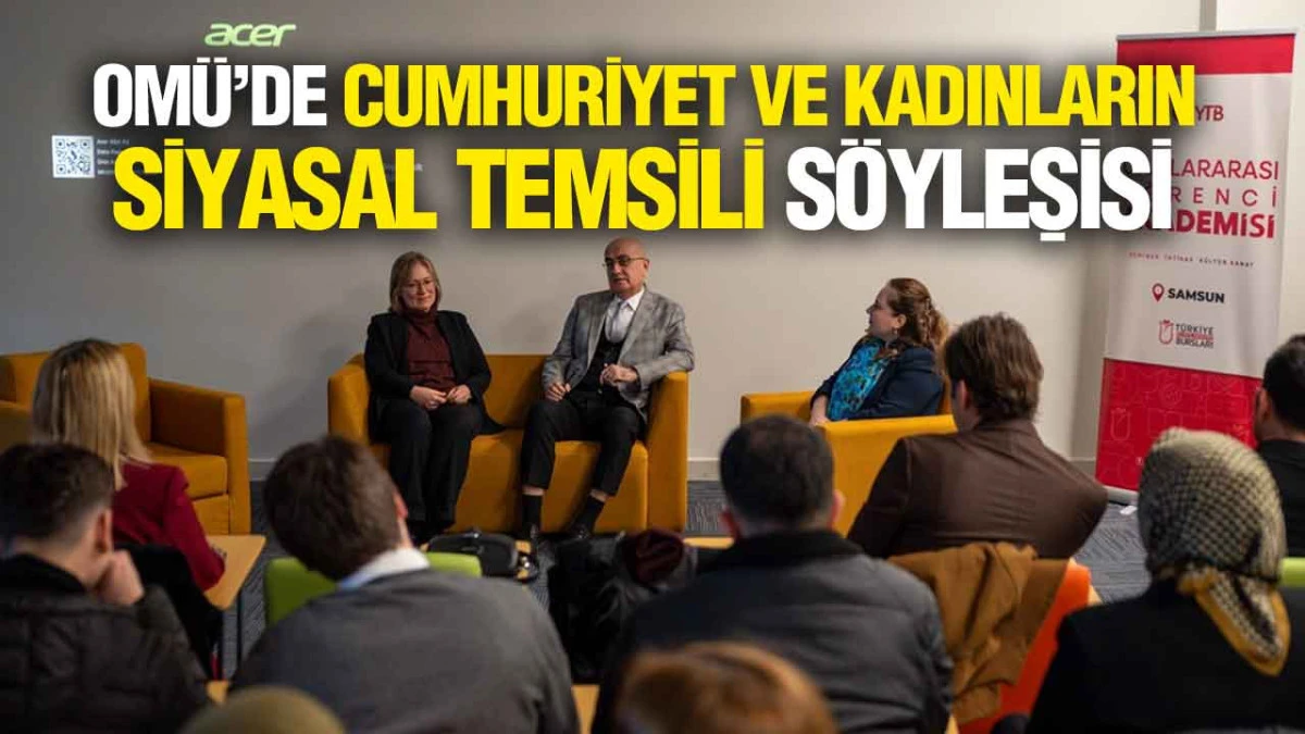 OM&Uuml;&rsquo;de &lsquo;Cumhuriyet ve Kadınların Siyasal Temsili&rsquo; S&ouml;yleşisi