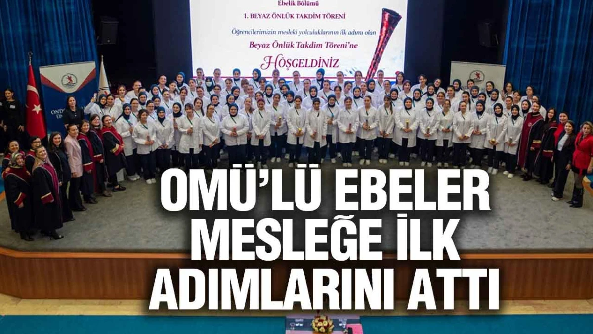 OM&Uuml;&rsquo;de Ebelik &ouml;ğrencileri mesleğe ilk adımını attı